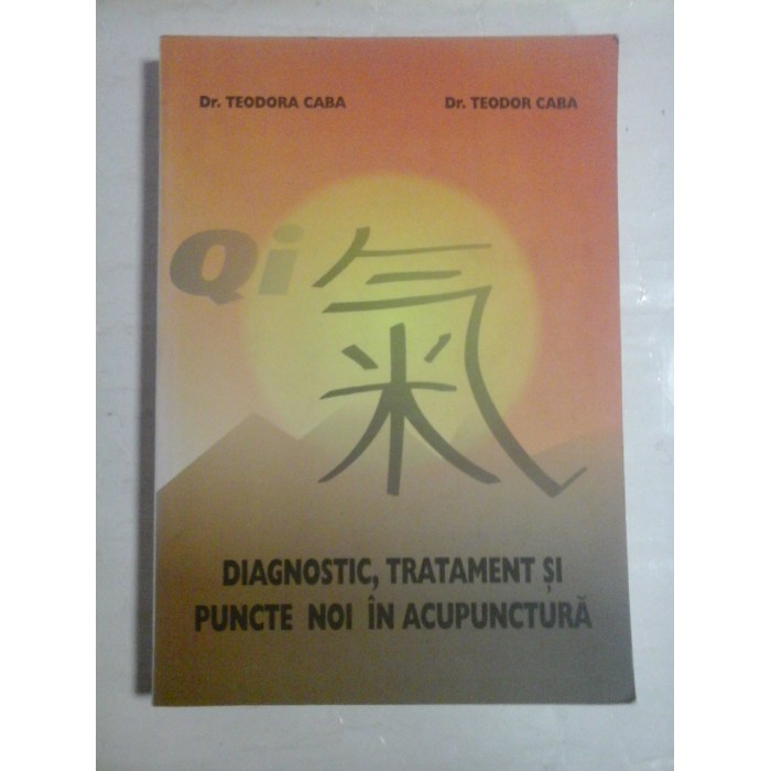   DIAGNOSTIC,  TRATAMENT  SI  PUNCTE  NOI  IN  ACUPUNCTURA  -  Teodora  CABA & Teodor  CABA 